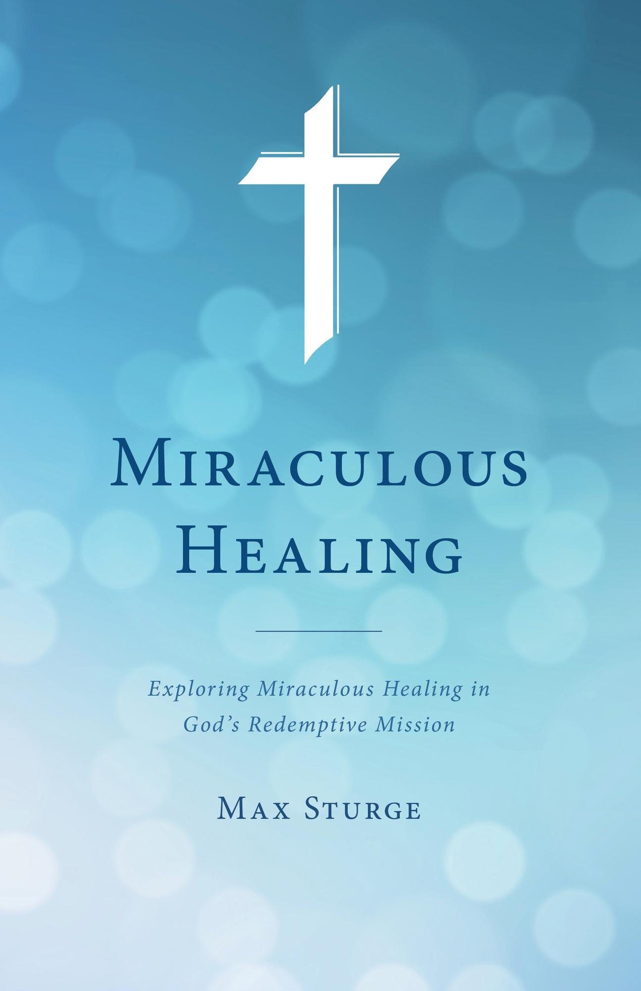 Miraculous Healing: Exploring Miraculous Healing in God's Redemptive Mission