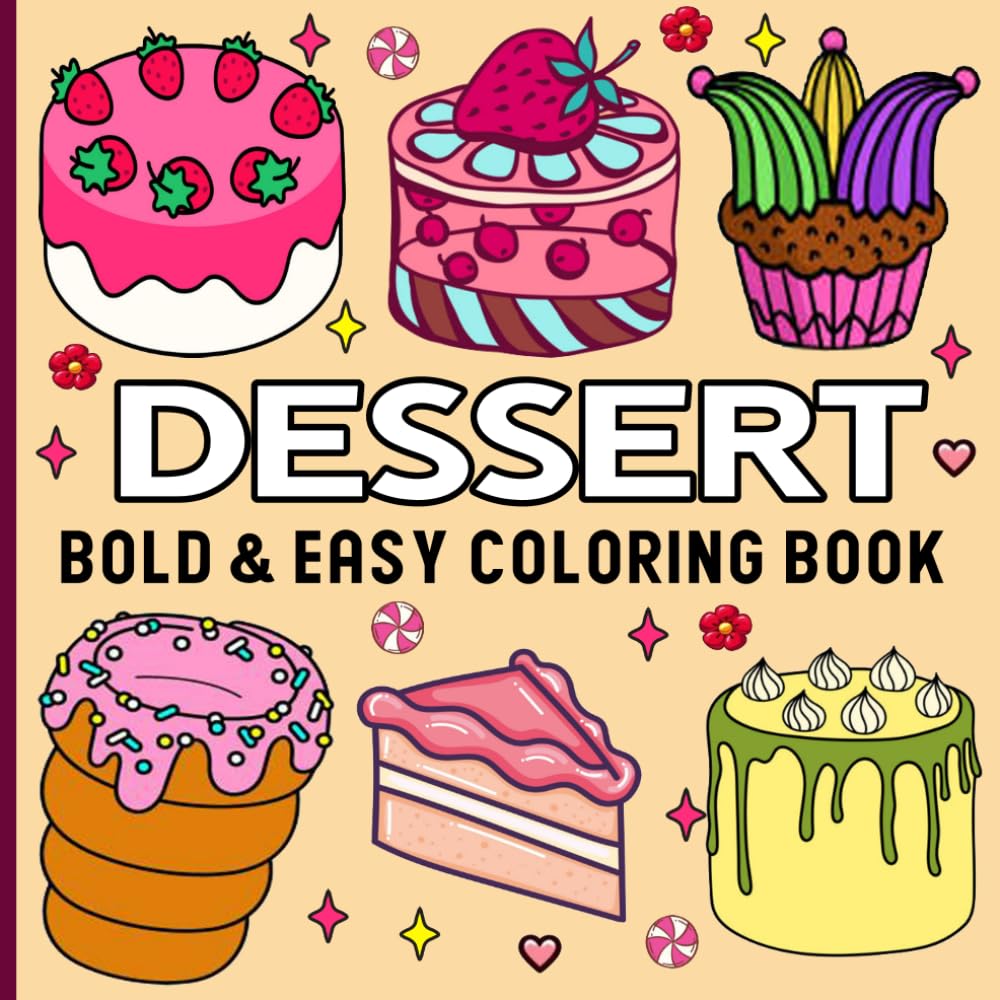 Dessert Coloring Book: Bold & Easy Designs for Adults and Kids, Simple and Big Illustrations for Relaxation Featuring Desserts, Fast Food, Cakes, Drinks and More.