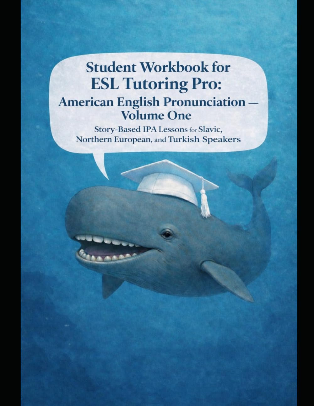ESL Tutoring Pro: American English Pronunciation — Volume One Student Workbook: Story-Based Practice for Slavic, Northern European, and Turkish Learners (ESL Tutoring Pro Pronunciation Series)