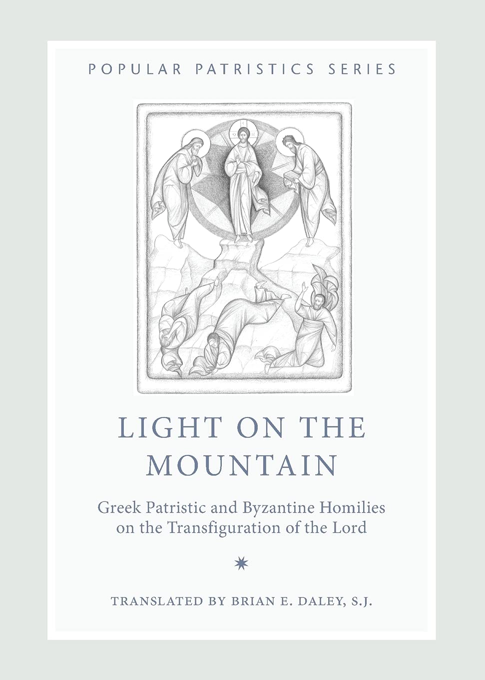 Light on the Mountain: Greek Patristic and Byzantine Homilies on the Transfiguration of the Lord (Popular Patristics, 48)