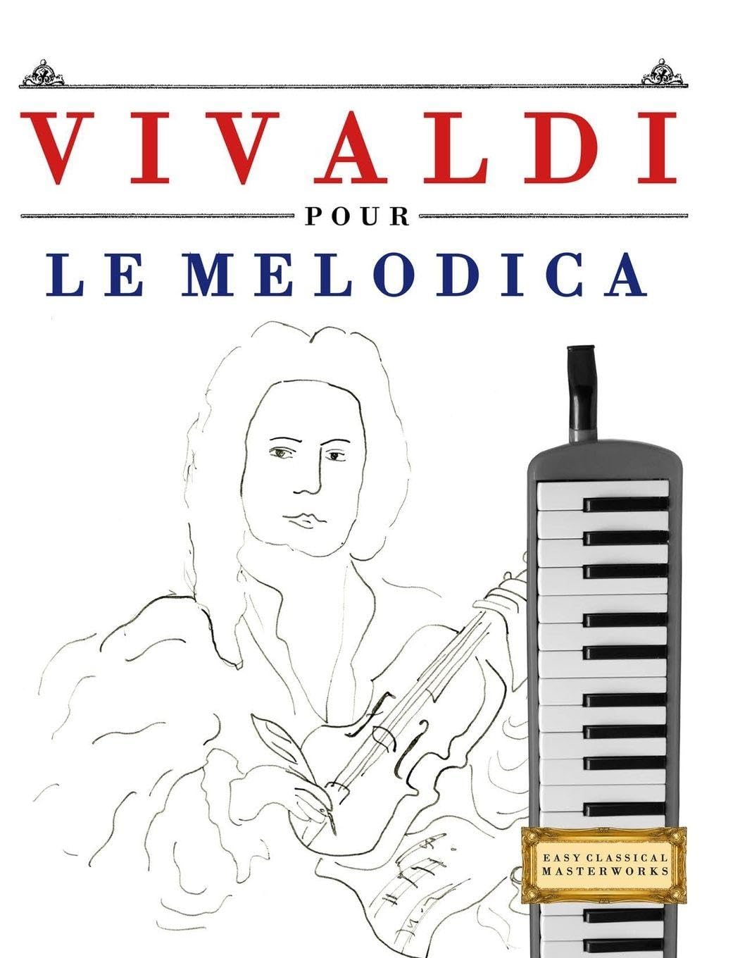 Vivaldi pour le Melodica: 10 pièces faciles pour le Melodica débutant livre