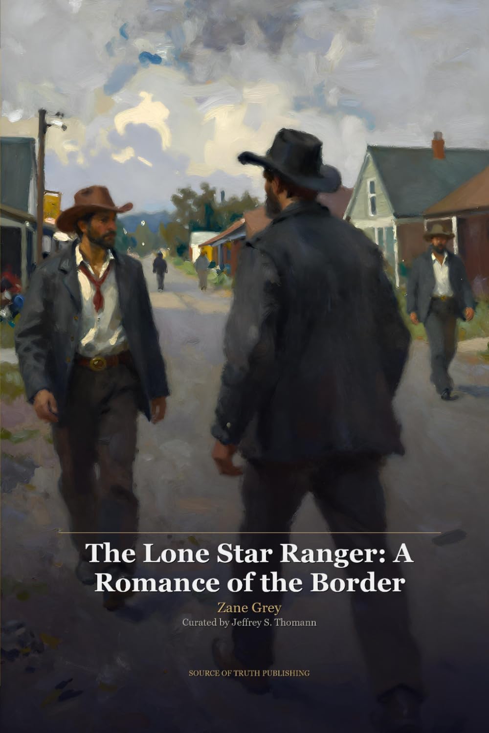 The Lone Star Ranger, A Romance of the Border - Illustrated Edition: The Lone Star Ranger, A Romance of the Border - Illustrated Edition, Originally by Zane Grey, Illustrated by Jeffrey S. Thomann