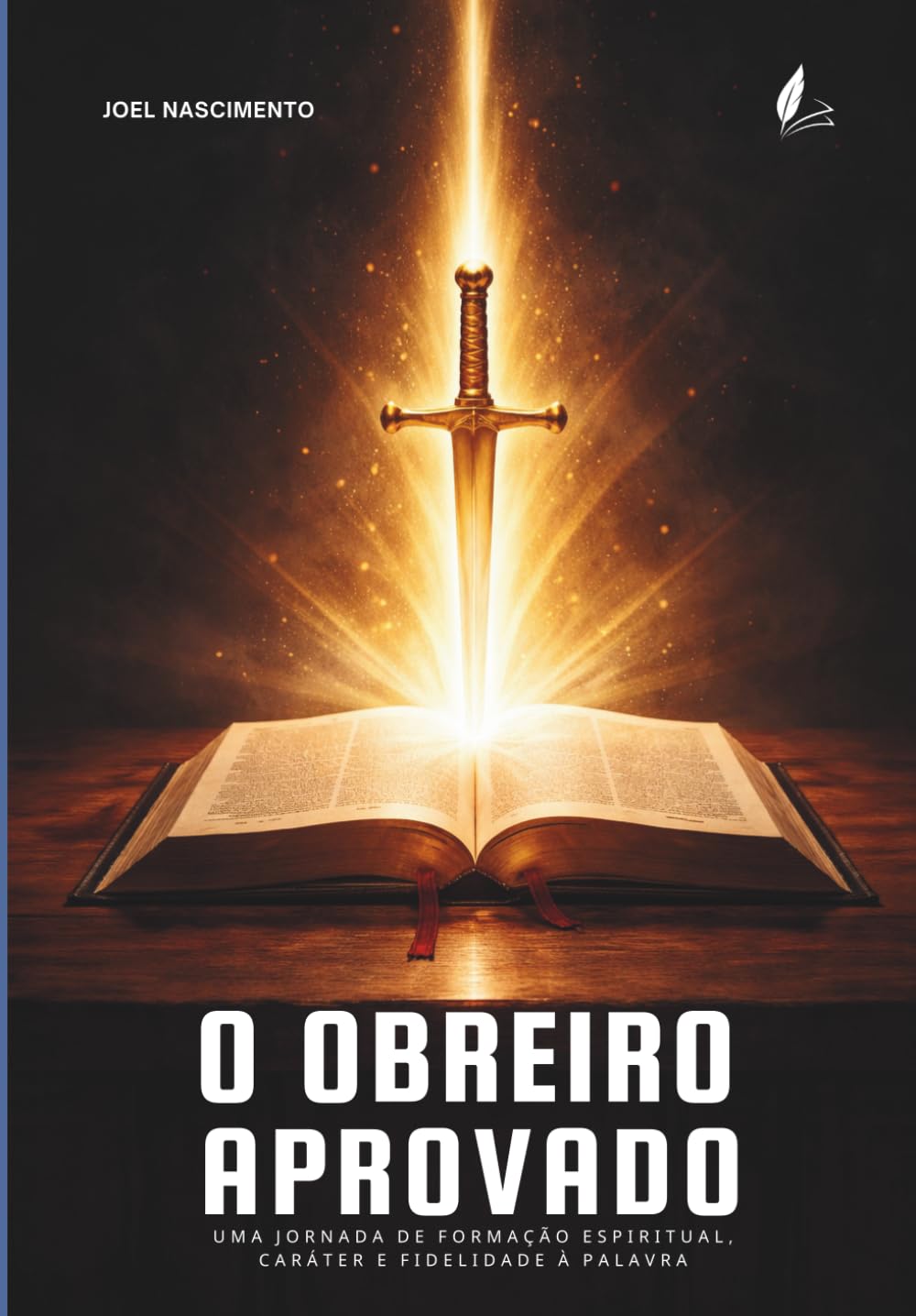 O Obreiro Aprovado: UMA JORNADA DE FORMAÇÃO ESPIRITUAL, CARÁTER E FIDELIDADE À PALAVRA