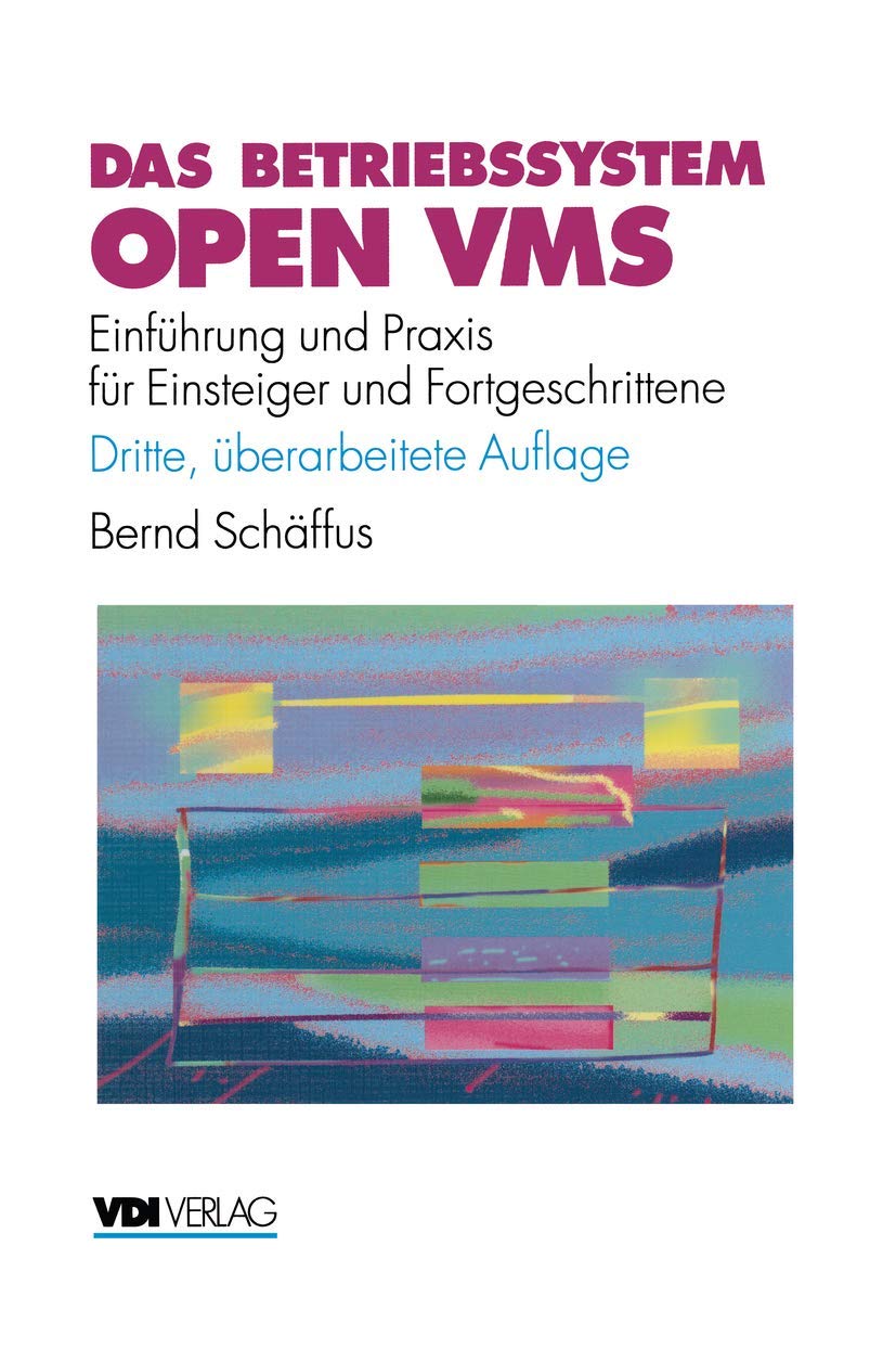 Das Betriebssystem Open VMS: Einführung und Praxis für Einsteiger und Fortgeschrittene (VDI-Buch)