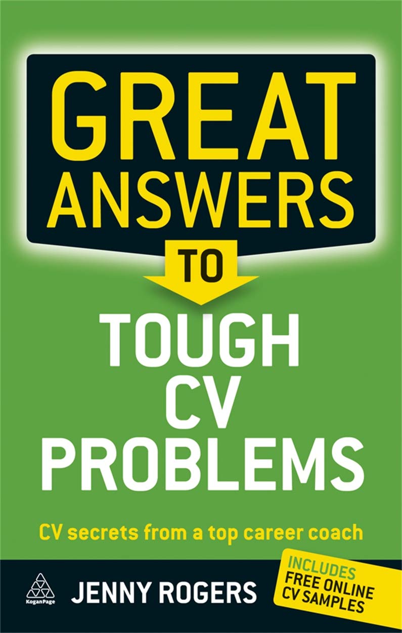 Great Answers to Tough CV Problems: CV Secrets From a Top Career Coach