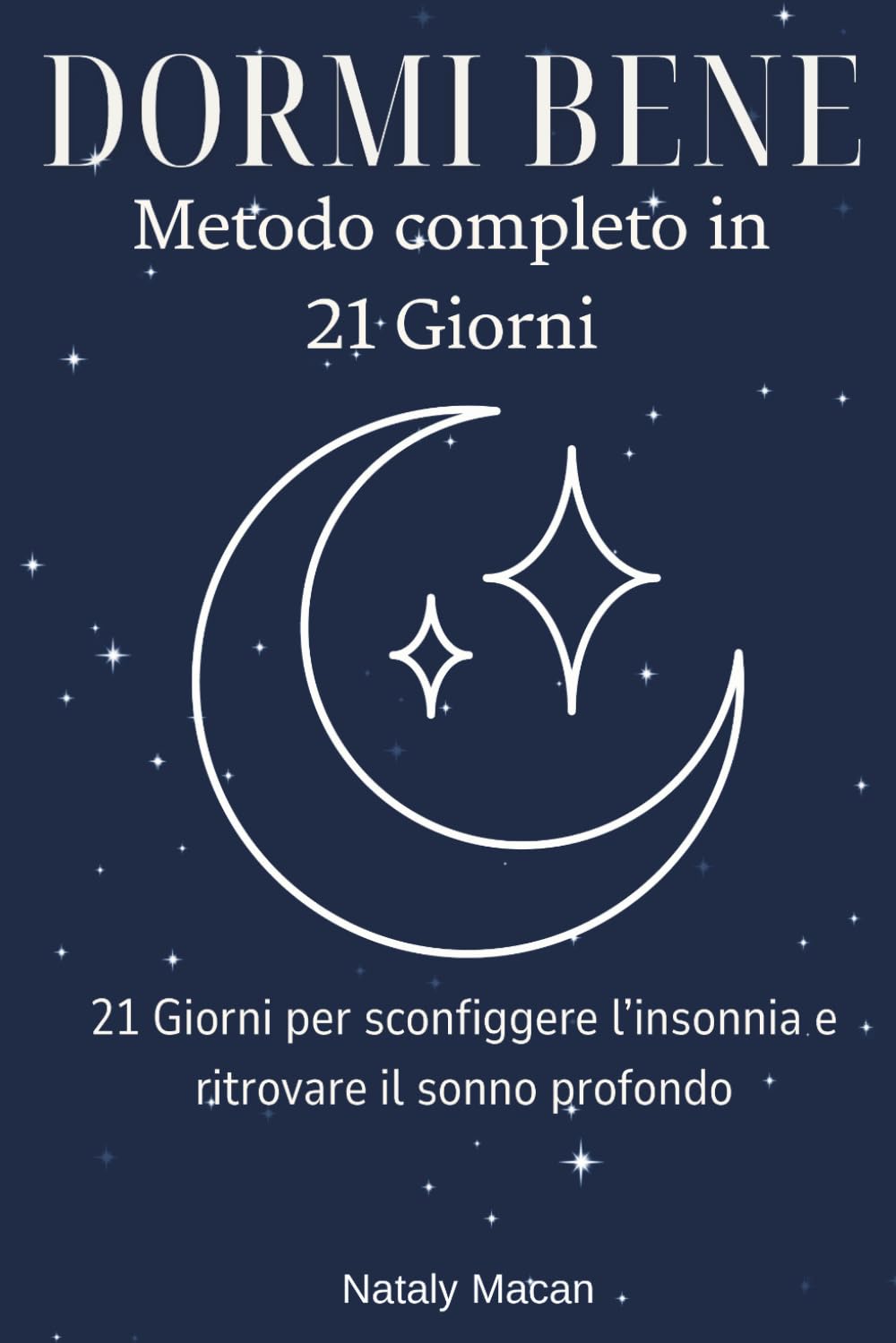 DORMI BENE: 21 Giorni per sconfiggere l'insonnia e ritrovare il sonno profondo. Metodo Completo