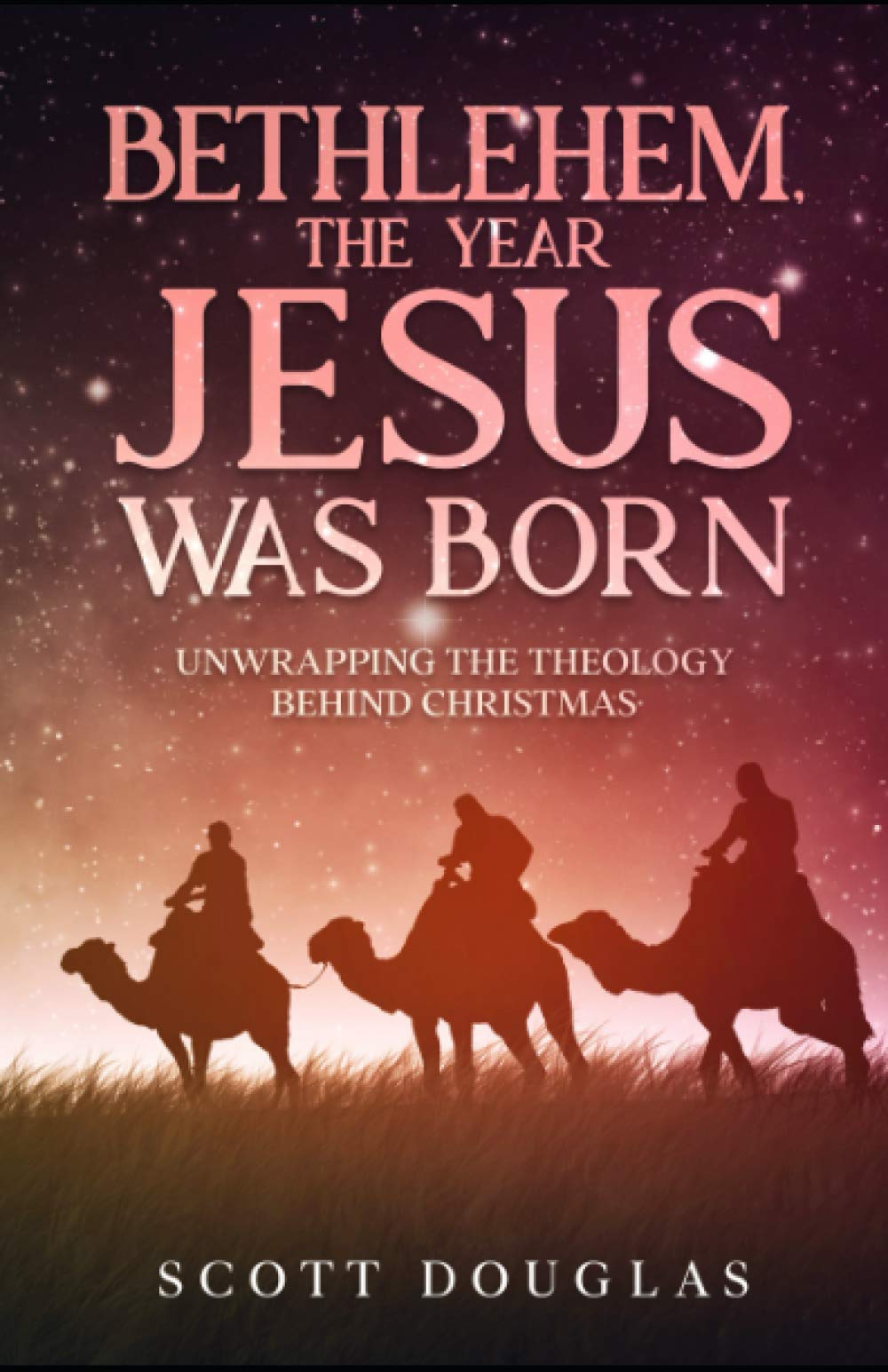 Bethlehem, the Year Jesus Was Born: Unwrapping the Theology Behind Christmas (Organic Faith)