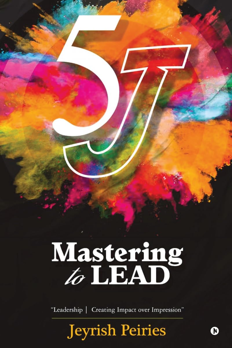 5J Mastering to Lead: "Leadership | Creating Impact over Impression"
