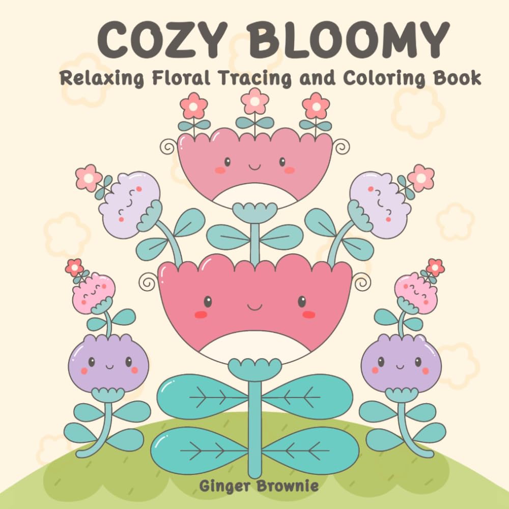 COZY BLOOMY RELAXING FLORAL TRACING AND COLORING BOOK: 50 Cute Flowers to Trace and Color for Relaxing Creativity; Perfect for Kids, Teens, and Adults.