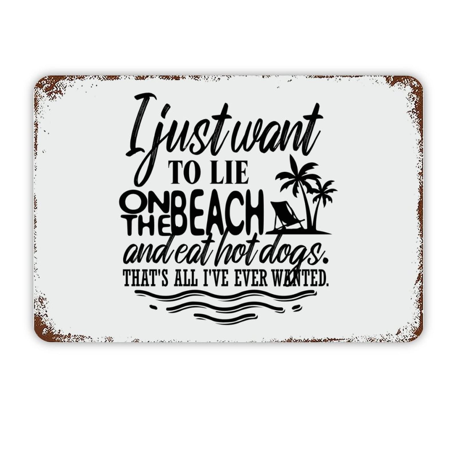 ENEDNATE Vintage Man Cave Aluminum Tin Metal Sign with Saying 8"x12" I Just Want to Lie on The Beach and Eat Hot Dogs Retro Street Metal Signs for Indoor Outdoor Garden Patio Yard Cafe Pub Home Decor