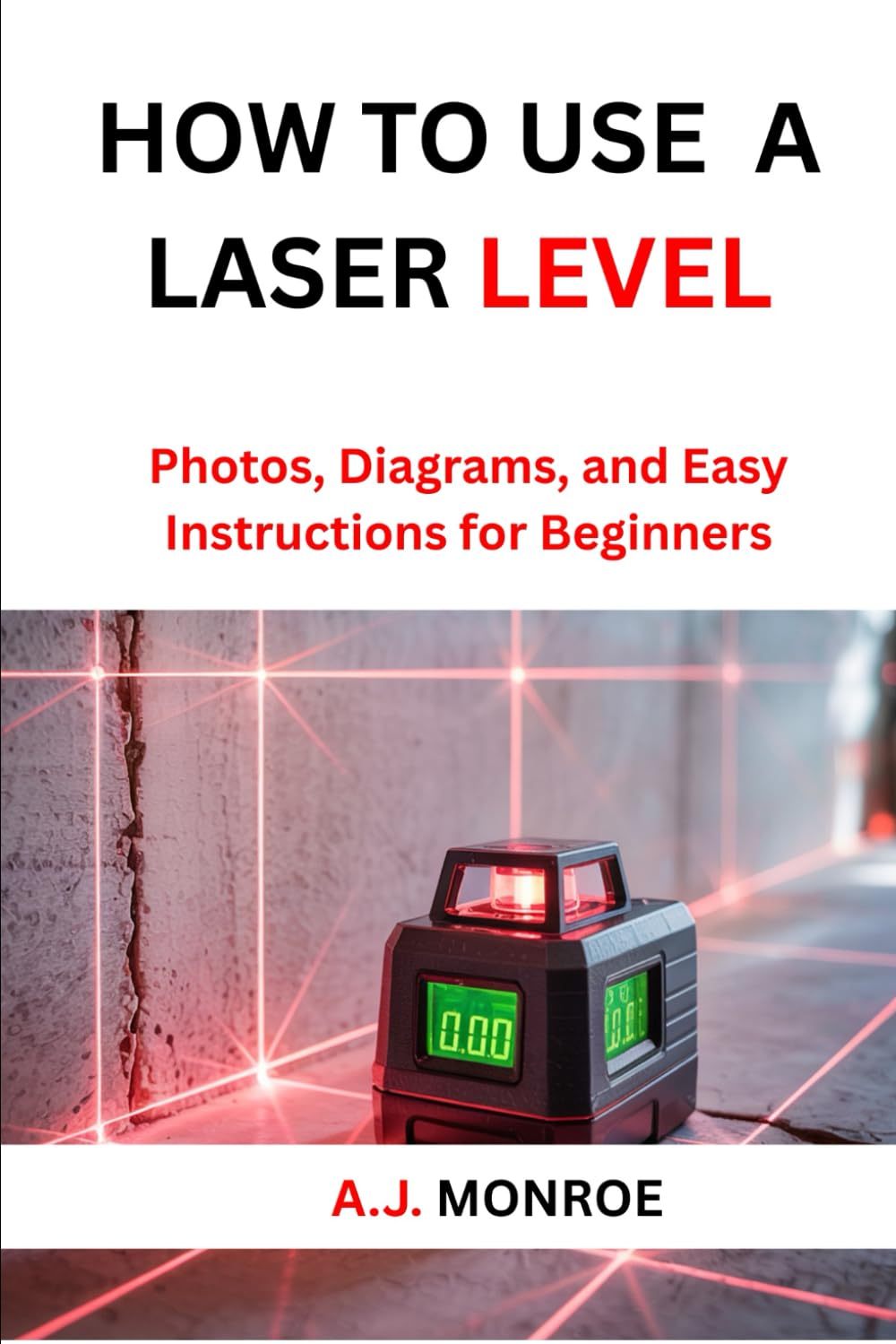 How To Use A Laser Level: Photos, Diagrams, and Easy Instructions for Beginners
