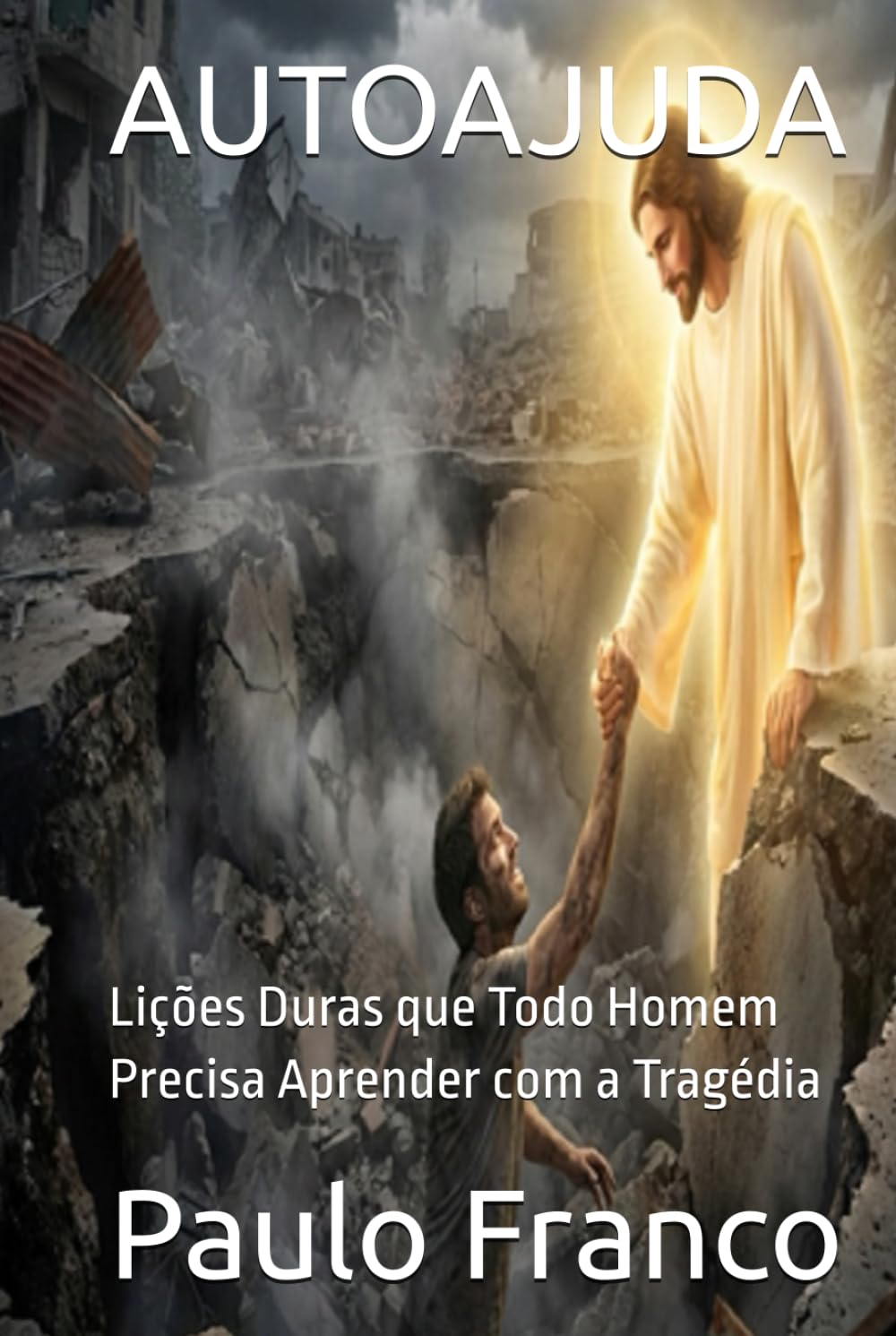 AUTOAJUDA: Lições Duras que Todo Homem Precisa Aprender com a Tragédia (Poesias & Autoajuda)