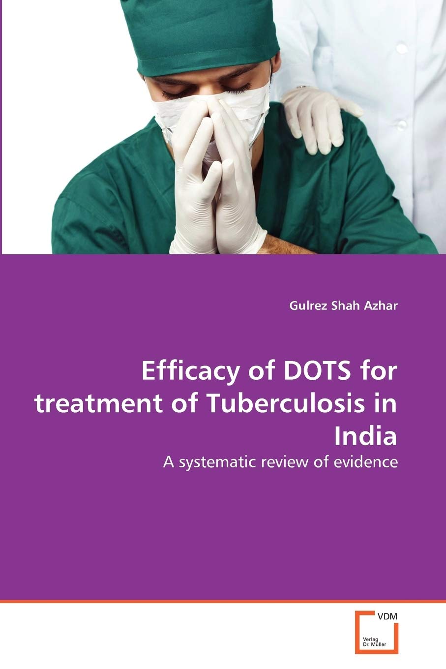 Efficacy of DOTS for treatment of Tuberculosis in India: A systematic review of evidence