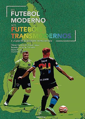 Do futebol moderno aos futebóis transmodernos: a utopia da diversidade revolucionária