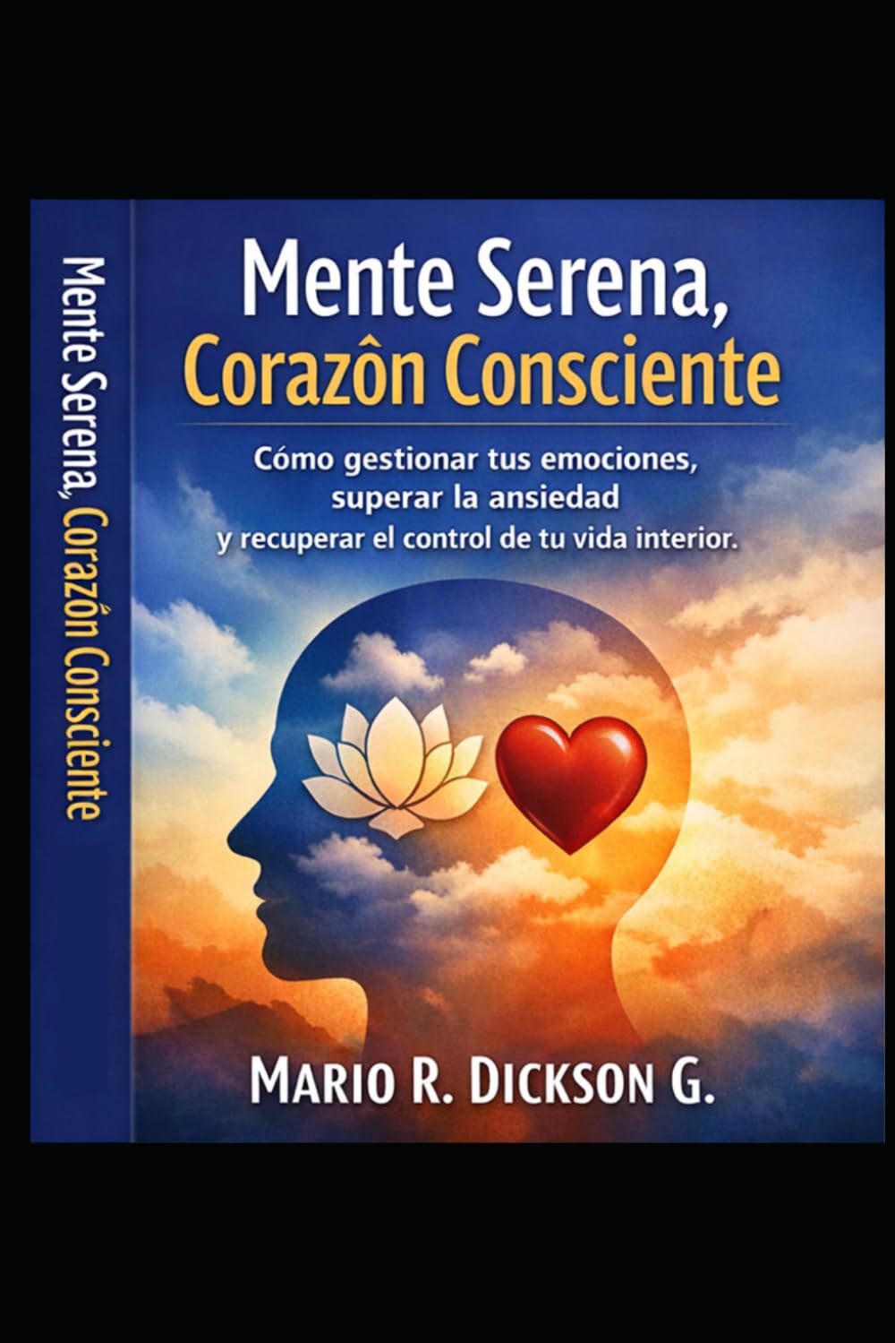 MENTE SERENA, CORAZÓN CONSCIENTE.: La guía esencial para gestionar lo que sientes