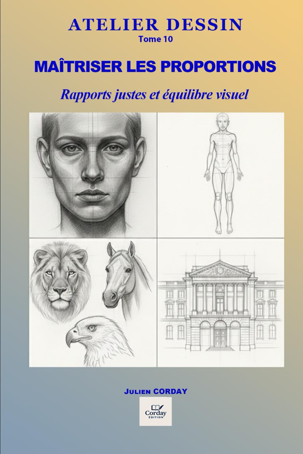 Maîtriser les proportions: Mesures, rapports, construction et équilibre visuel sans prise de tête (ATELIER DESSIN)