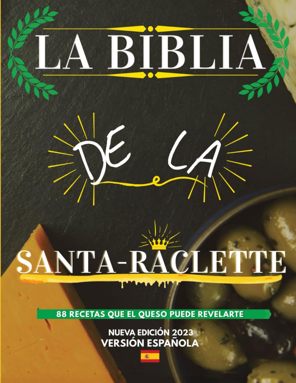 La Biblia de la Santa-Raclette: 88 Recetas que el Queso Puede Revelarte