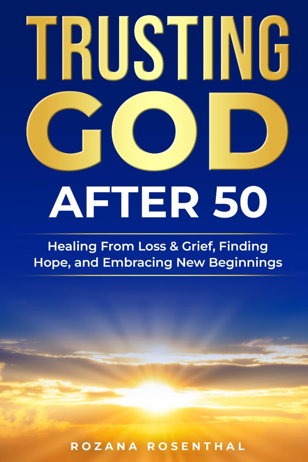Trusting God After 50: Healing From Loss & Grief, Finding Hope, and Embracing New Beginnings