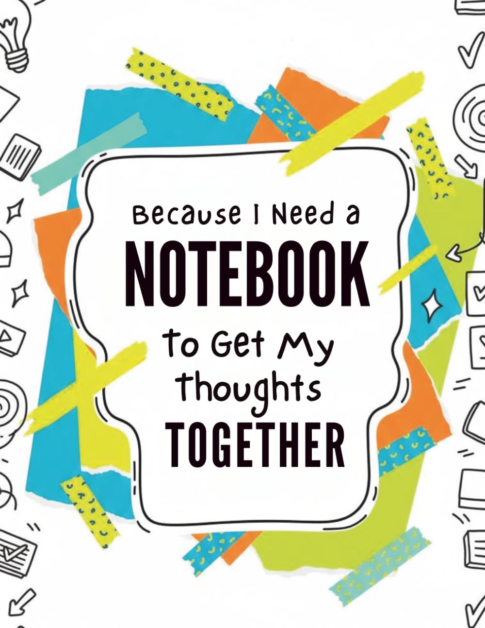 Because I Need A Notebook: To Get My Thoughts Together Volume 2