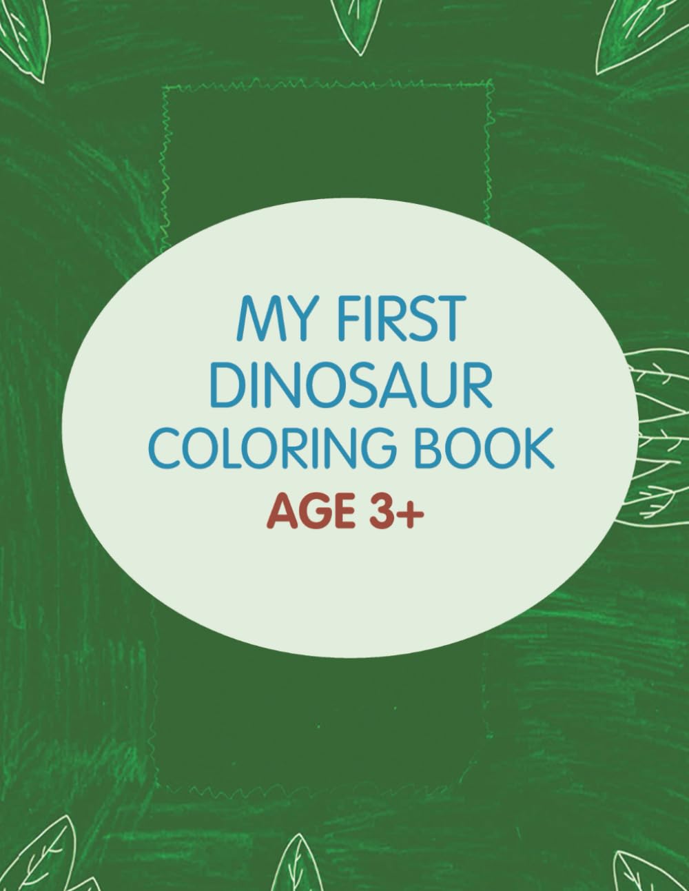 My First Dinosaur Coloring Book: Cute, Easy and Fun Dinosaur Coloring Pages for Kids, Teens and Adults | Relaxing Prehistoric Designs for All Ages