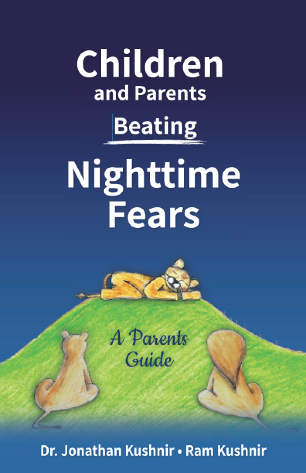 Children and Parents Beating Nighttime Fears: A Parents Guide (Kids and Parents Overcoming Night time fears)