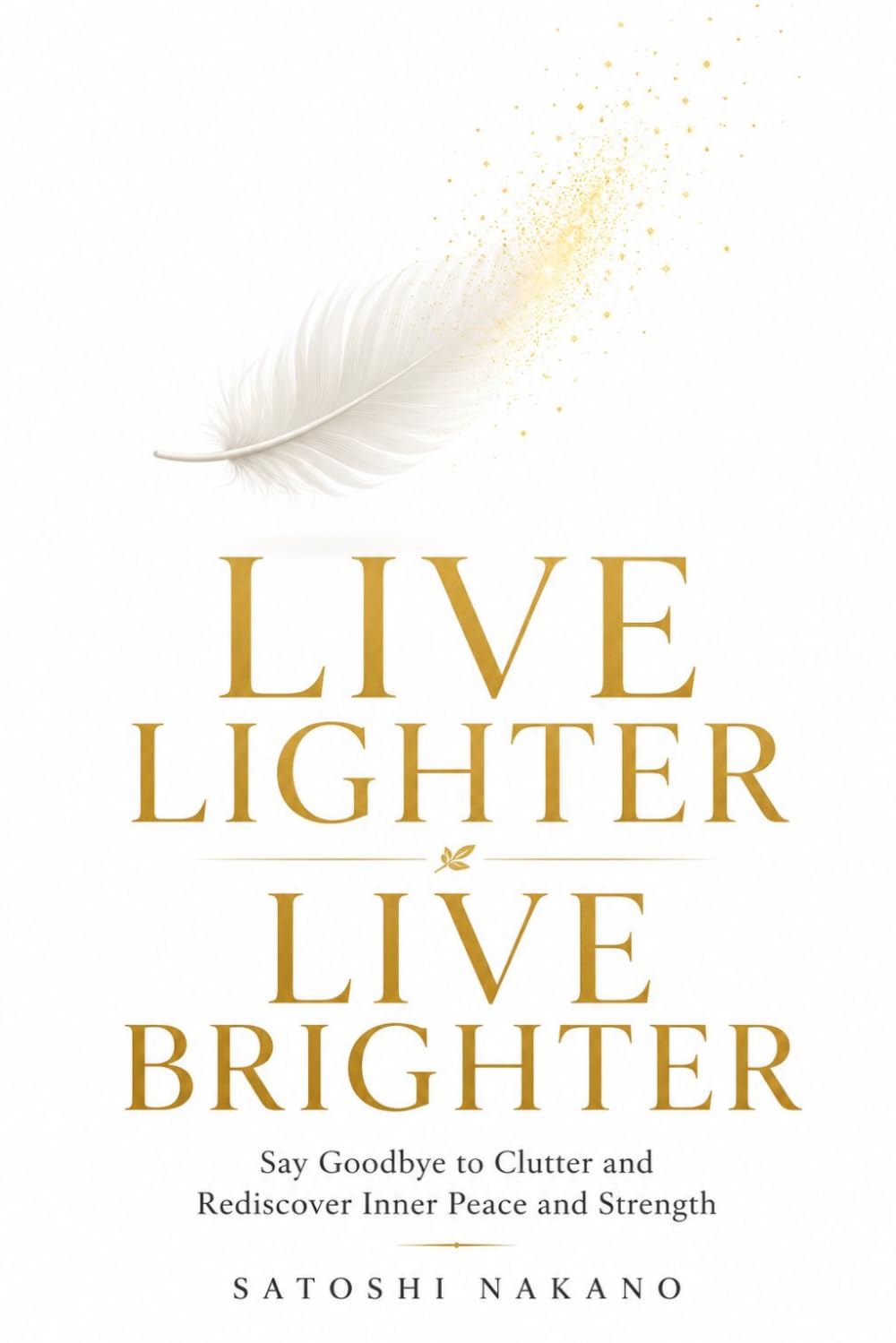 Live Lighter, Live Brighter: Say goodbye to clutter and rediscover inner peace and strength