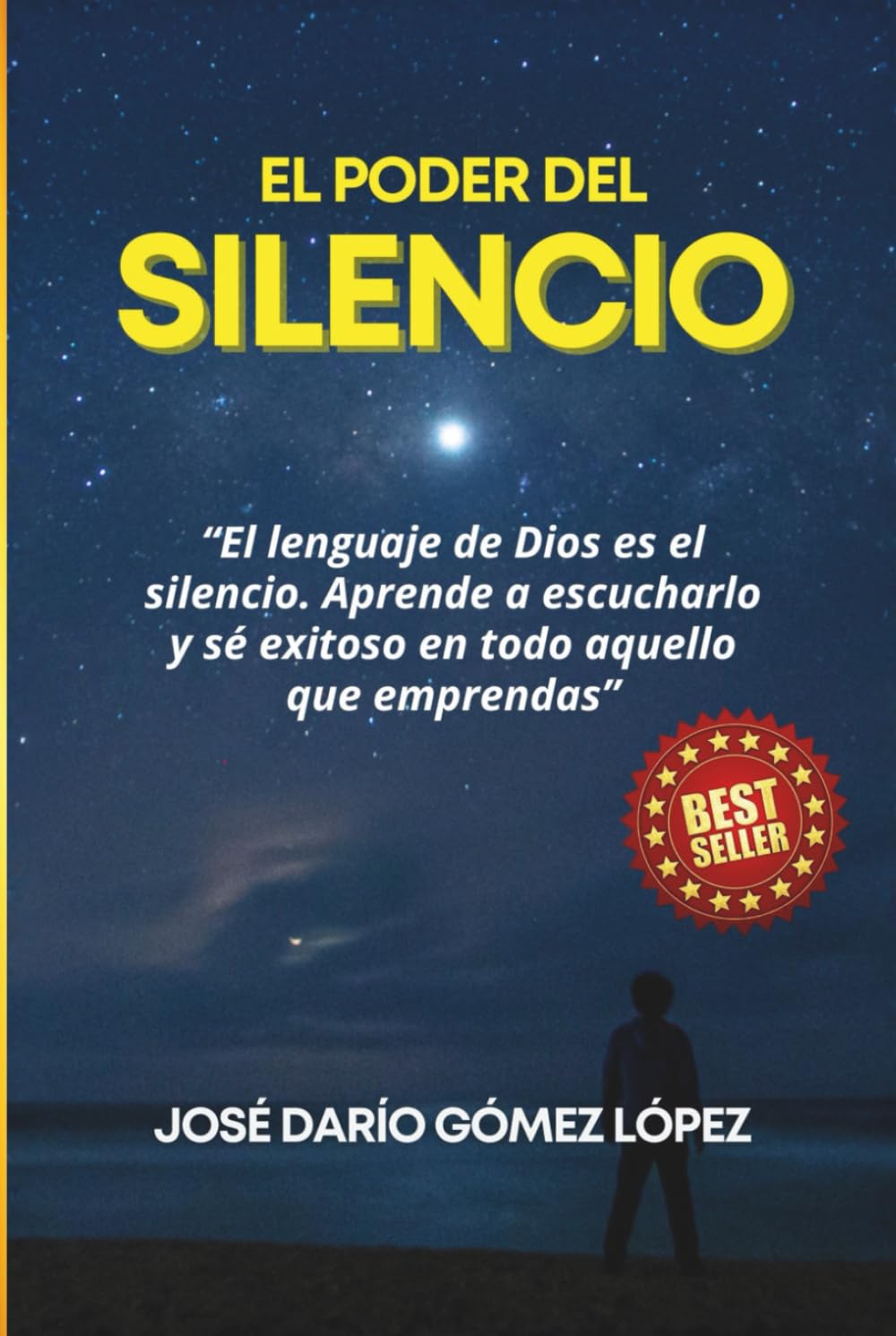 EL PODER DEL SILENCIO: El lenguaje de Dios es el silencio. Aprende a escucharlo y sé exitoso en todo aquello que emprendas.