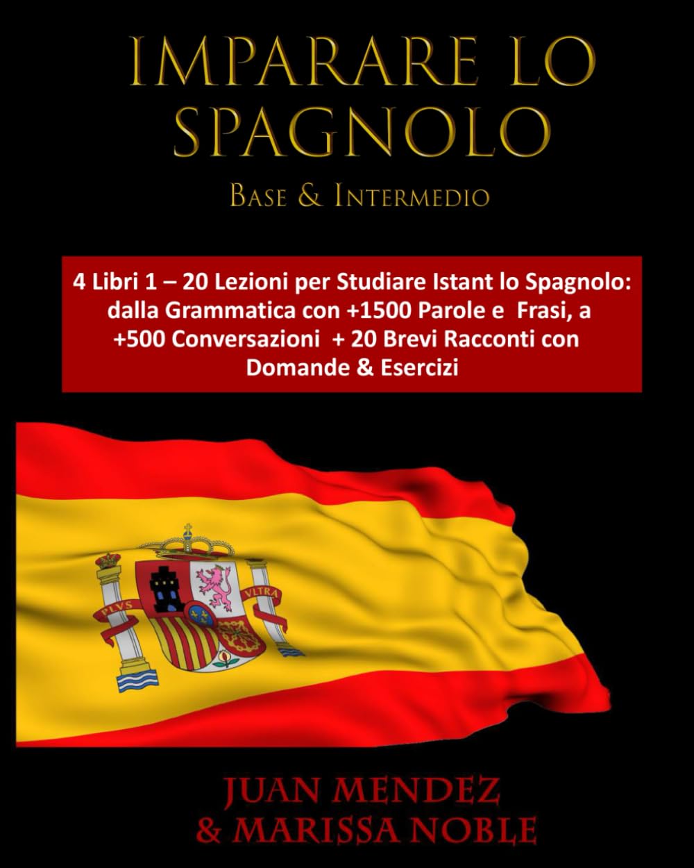 IMPARARE LO SPAGNOLO Base & Intermedio: 4 Libri 1 – 20 Lezioni per Studiare Istant lo Spagnolo:dalla Grammatica con +1500 Parole e Frasi, a +500 Conversazioni +20 Brevi Racconti con Domande & Esercizi