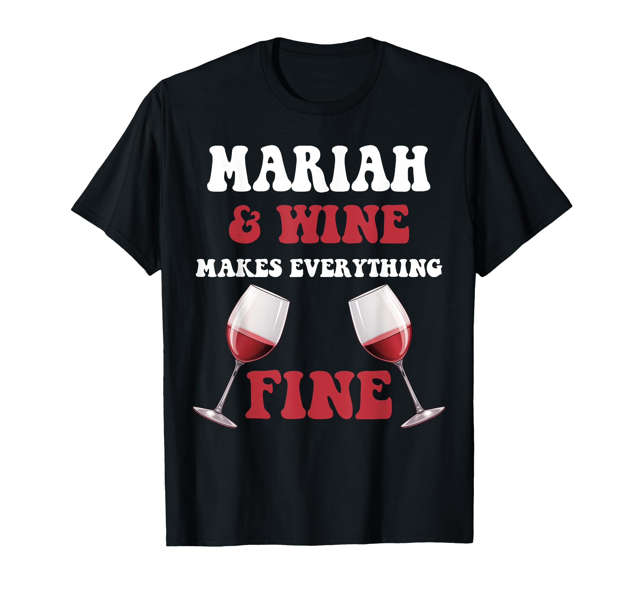 MARIAH And Wine Make Everything Fine Name MARIAH T-Shirt