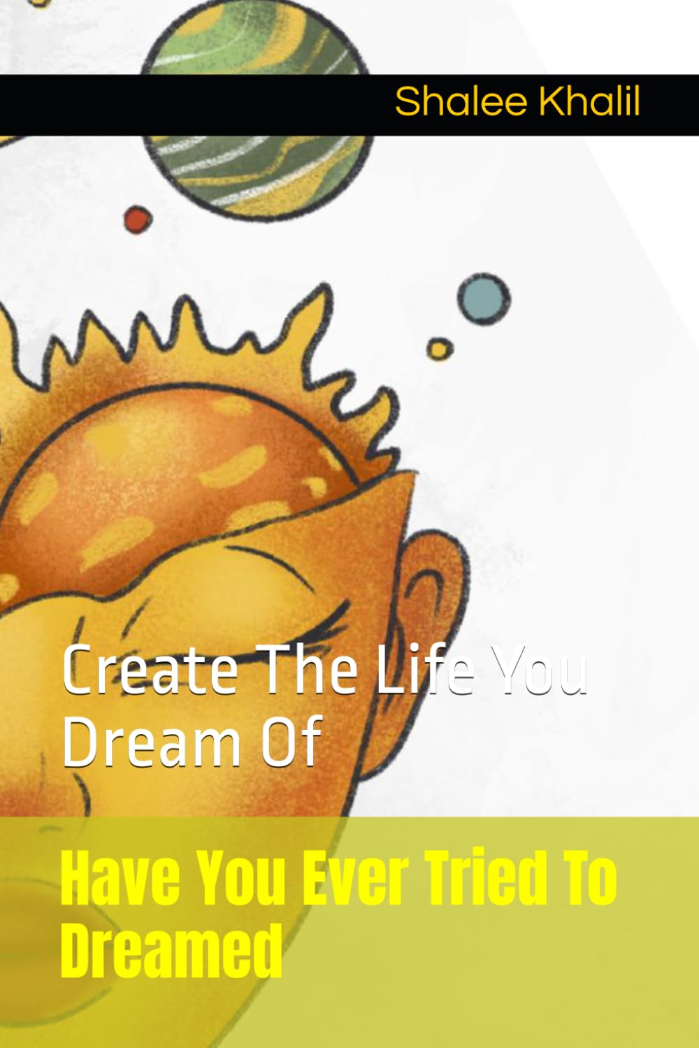 Have You Ever Tried To Dreamed: Create The Life You Dream Of