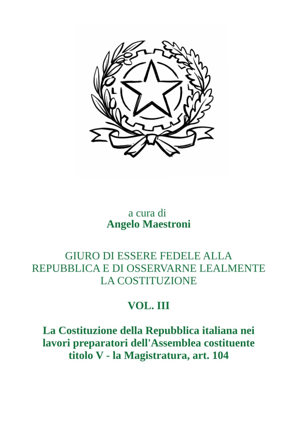 Giuro di essere fedele alla Repubblica e di osservarne lealmente la Costituzione Vol. III: La Costituzione della Repubblica italiana nei lavori ... - Titolo IV - La magistratura, art. 104 Cost.