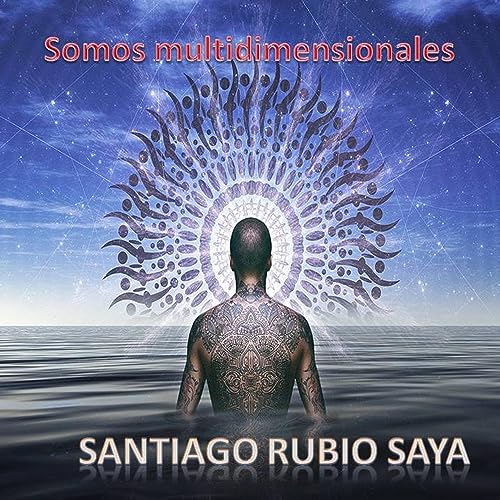 Somos Multidimensionales con Santiago Rubio SAYA