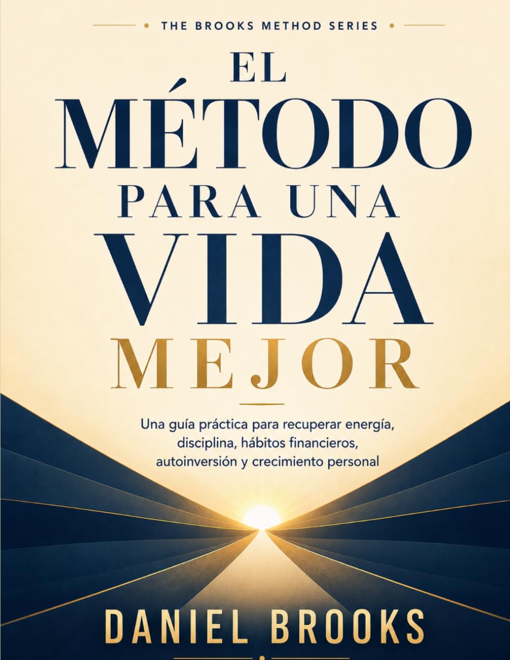 El Método para una Vida Mejor: Una guía práctica para recuperar energía, disciplina, hábitos financieros, autoinversión y crecimiento personal (The Brooks Method Series)