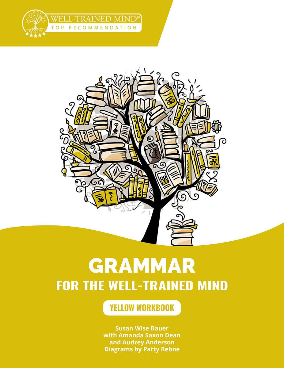 Yellow Workbook: A Complete Course for Young Writers, Aspiring Rhetoricians, and Anyone Else Who Needs to Understand How English Works (Grammar for the Well-Trained Mind)