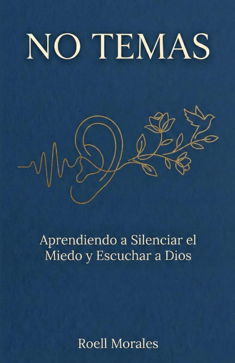 No Temas: Aprendiendo a Silenciar el Miedo y Escuchar a Dios
