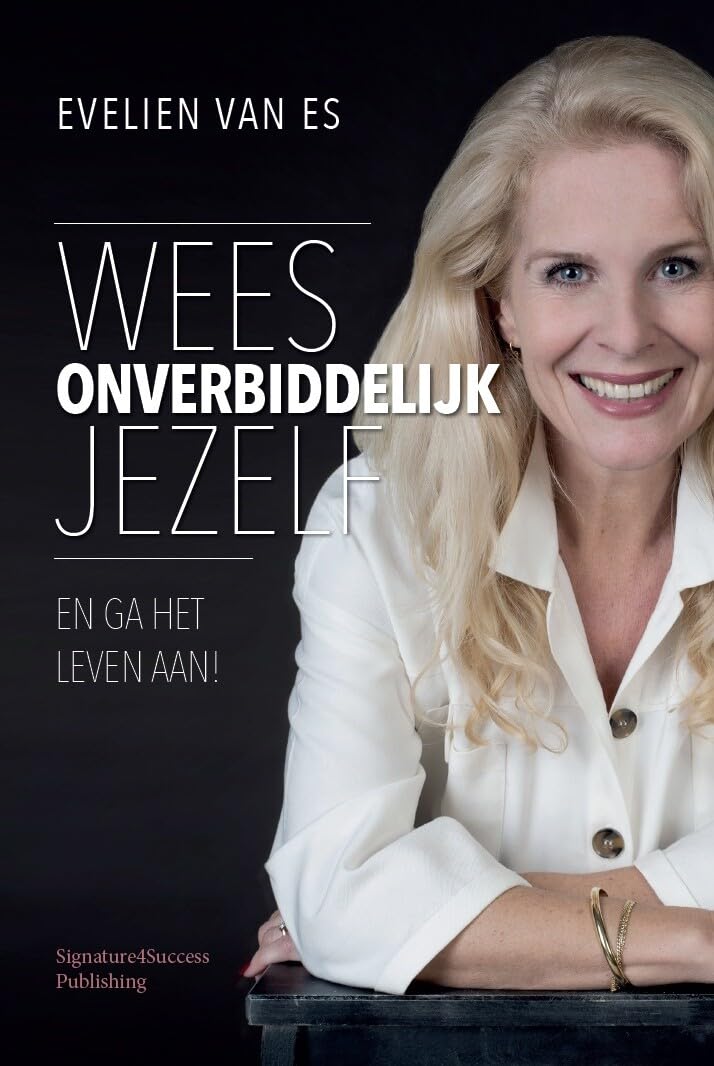 Wees onverbiddelijk jezelf: En ga het leven aan!