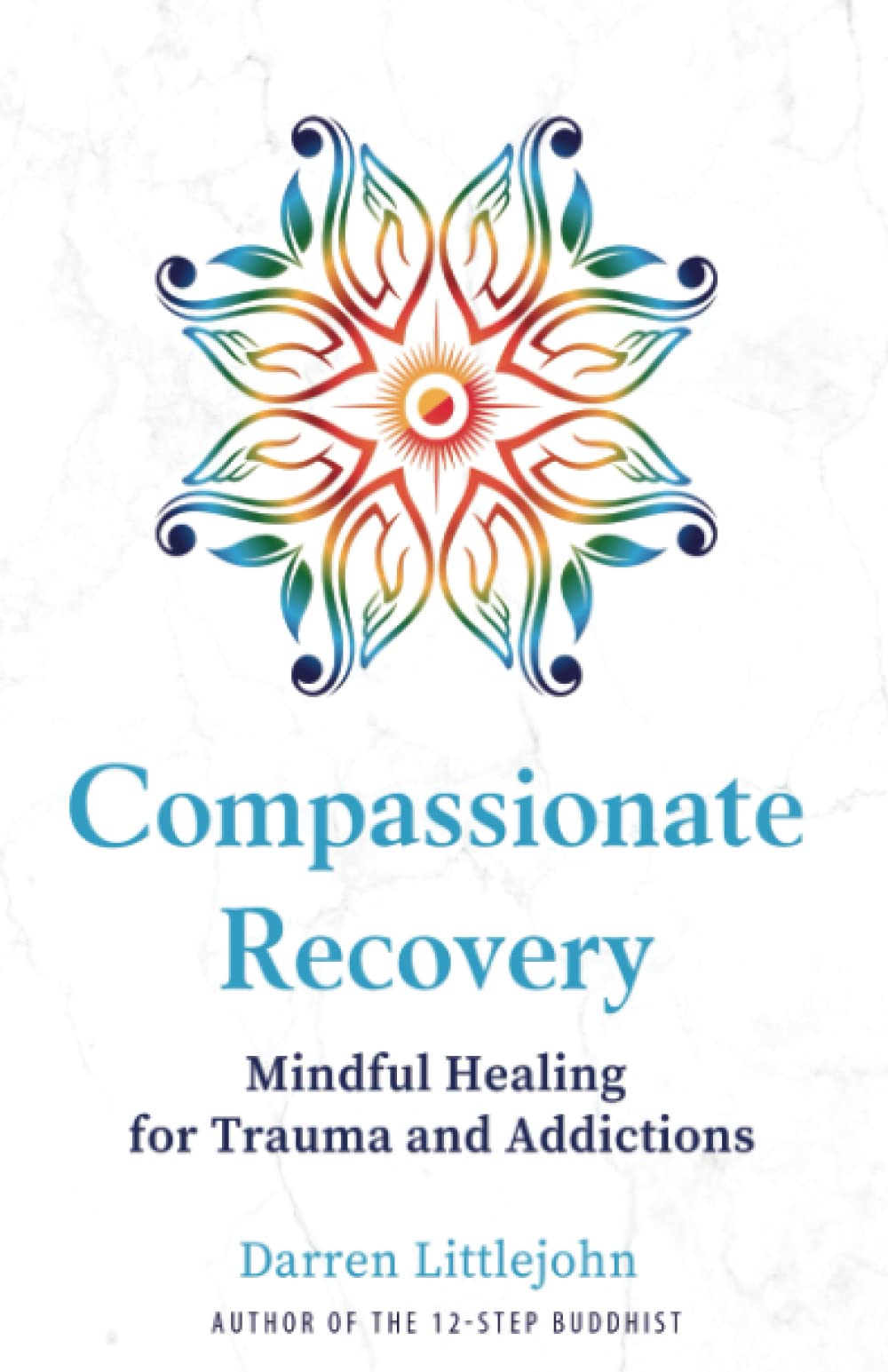 Compassionate Recovery: Mindful Healing for Trauma and Addictions