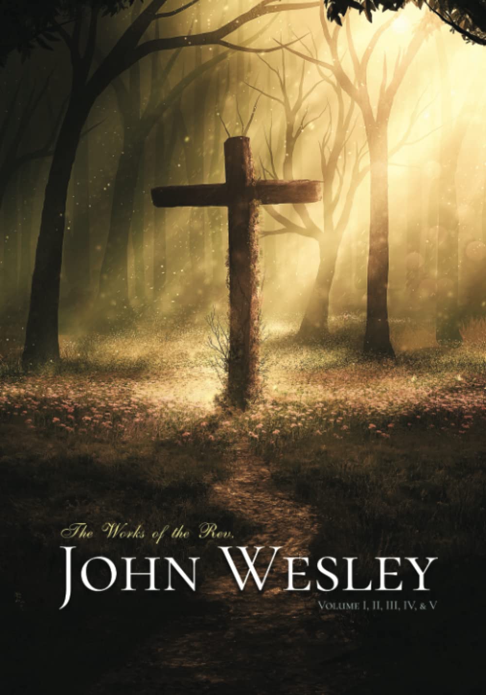 The Works of the Rev. John Wesley: Volume I, II, III, IV, & V