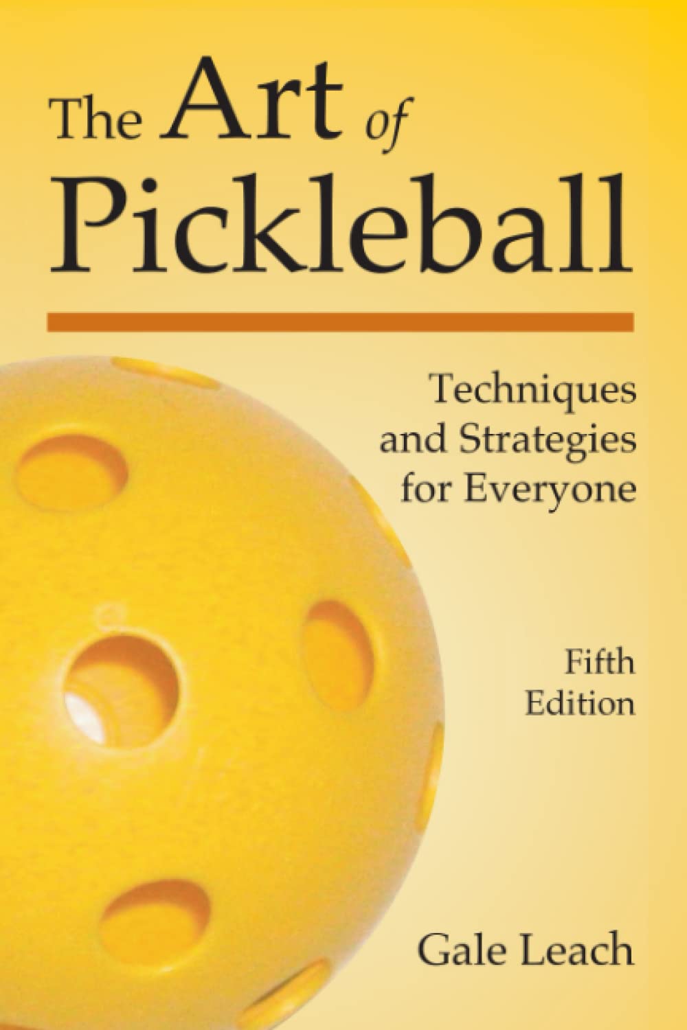 The Art of Pickleball: Techniques and Strategies for Everyone (Fifth Edition)