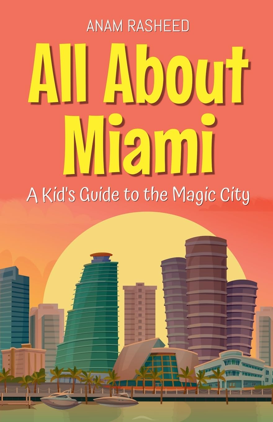 All About Miami: A Kid's Guide to the Magic City: 32 (Educational Books for Kids)