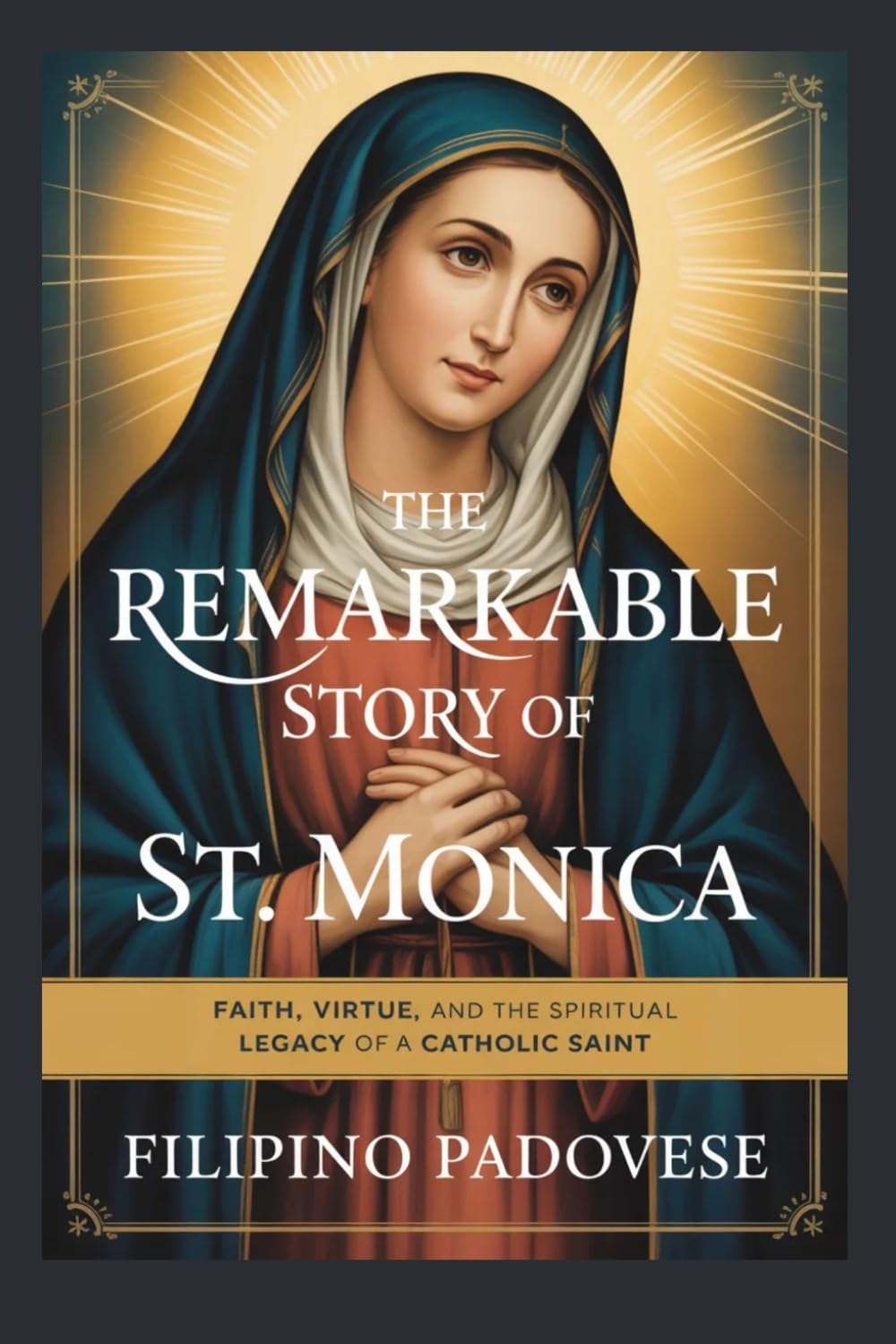 THE REMARKABLE STORY OF ST. MONICA (Life of Catholic Saints)