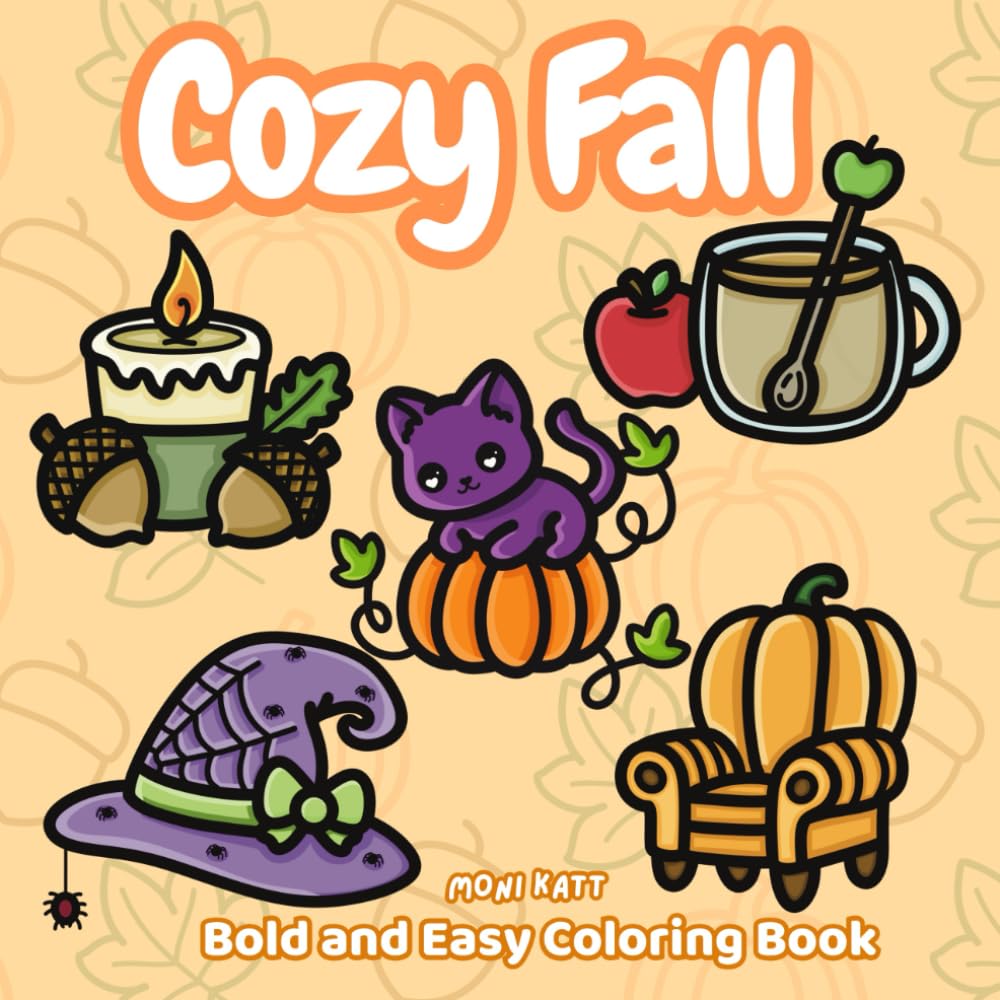 Cozy Fall A Bold and Easy Coloring Book: Get Comfy This Fall Season with Cozy Cottage Vibes (Bold and Easy Coloring Books by Moni Katt)