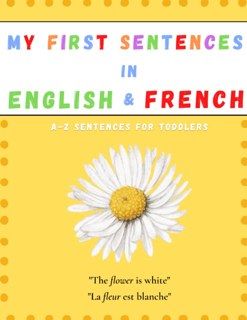 My First Sentences in English & French: Simple Sentences in Alphabetical Order for Toddlers