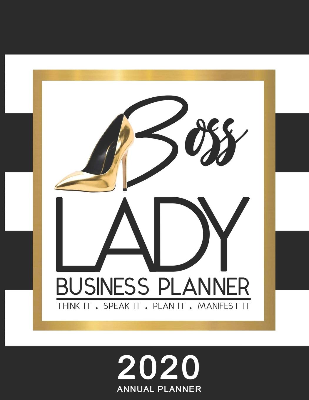 Boss Lady Business Planner 2020: Think It, Speak It, Plan It, Manifest It