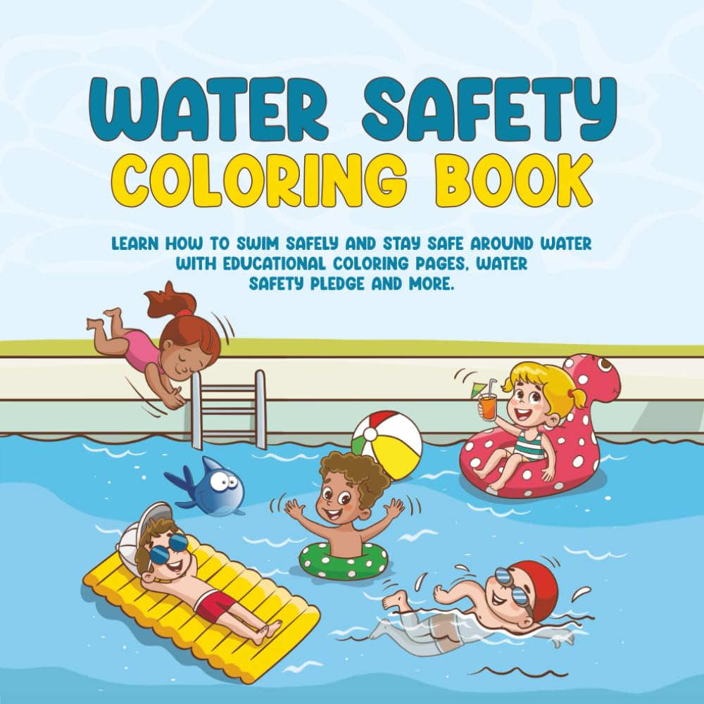 Water Safety Coloring Book I Educational coloring book to learn water safety and basic swim skills: Learn how to swim safely and stay safe around ... water safety pledge, and activity pages