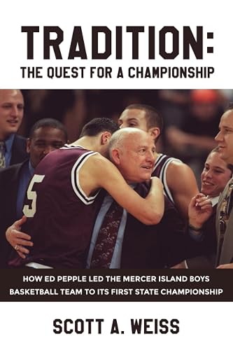 TRADITION: The Quest for a Championship: How Ed Pepple Led the Mercer Island Boys' Basketball Team to its First State Championship