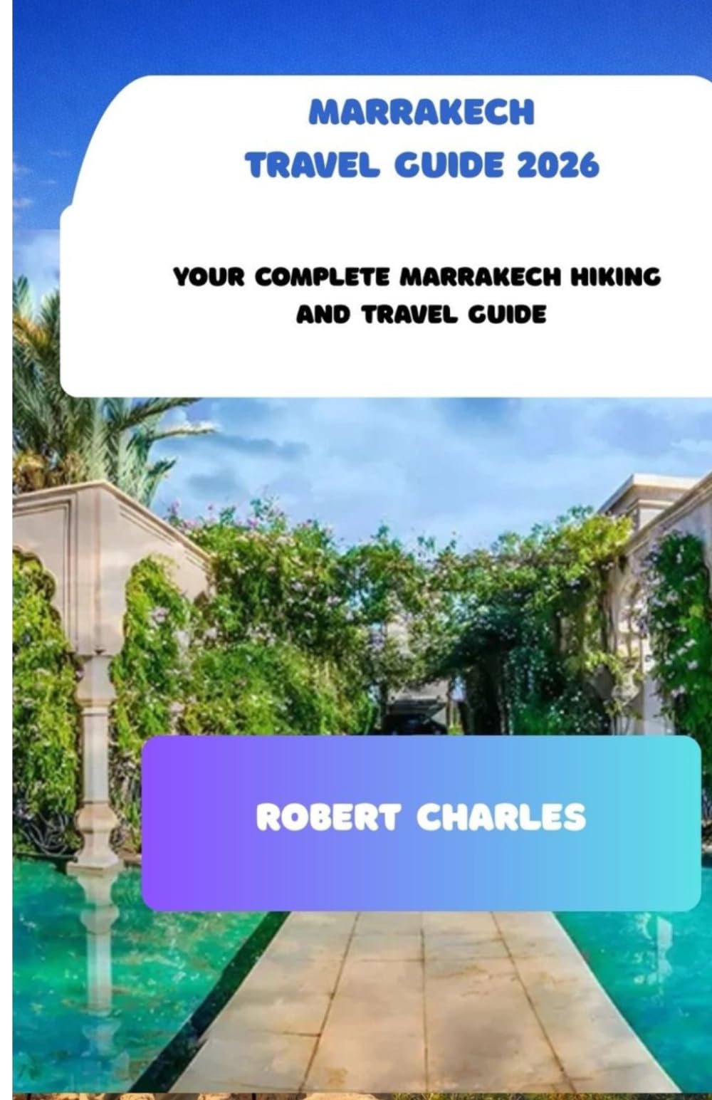 Marrakech Travel Guide 2026: Your complete marrakech hiking and travel Guide