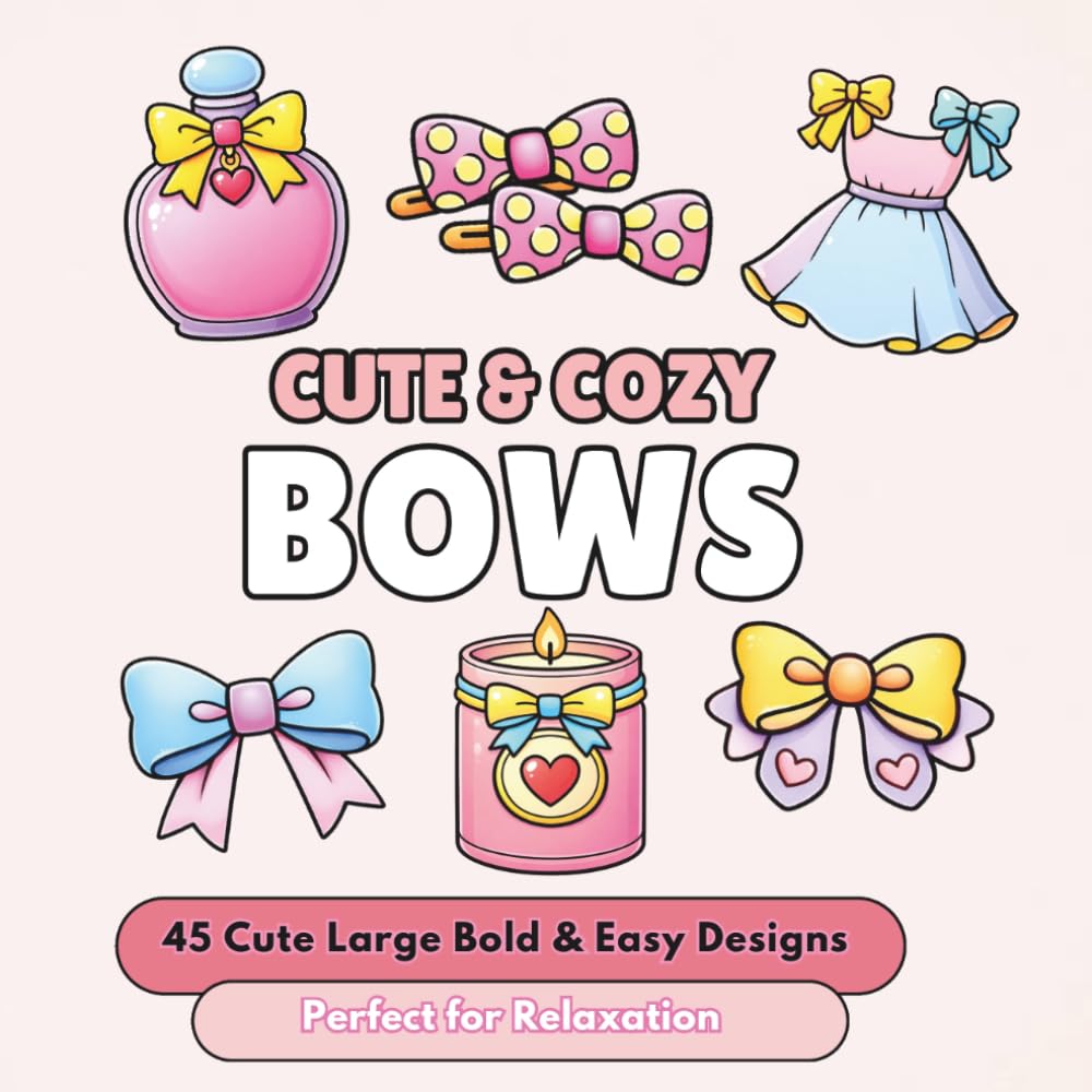 Cute & Cozy Bows and Ribbons: Bold & Easy Coloring Book for Adults | Sweet Ribbon Aesthetic, Fashion, Accessories & Cozy Girly Designs