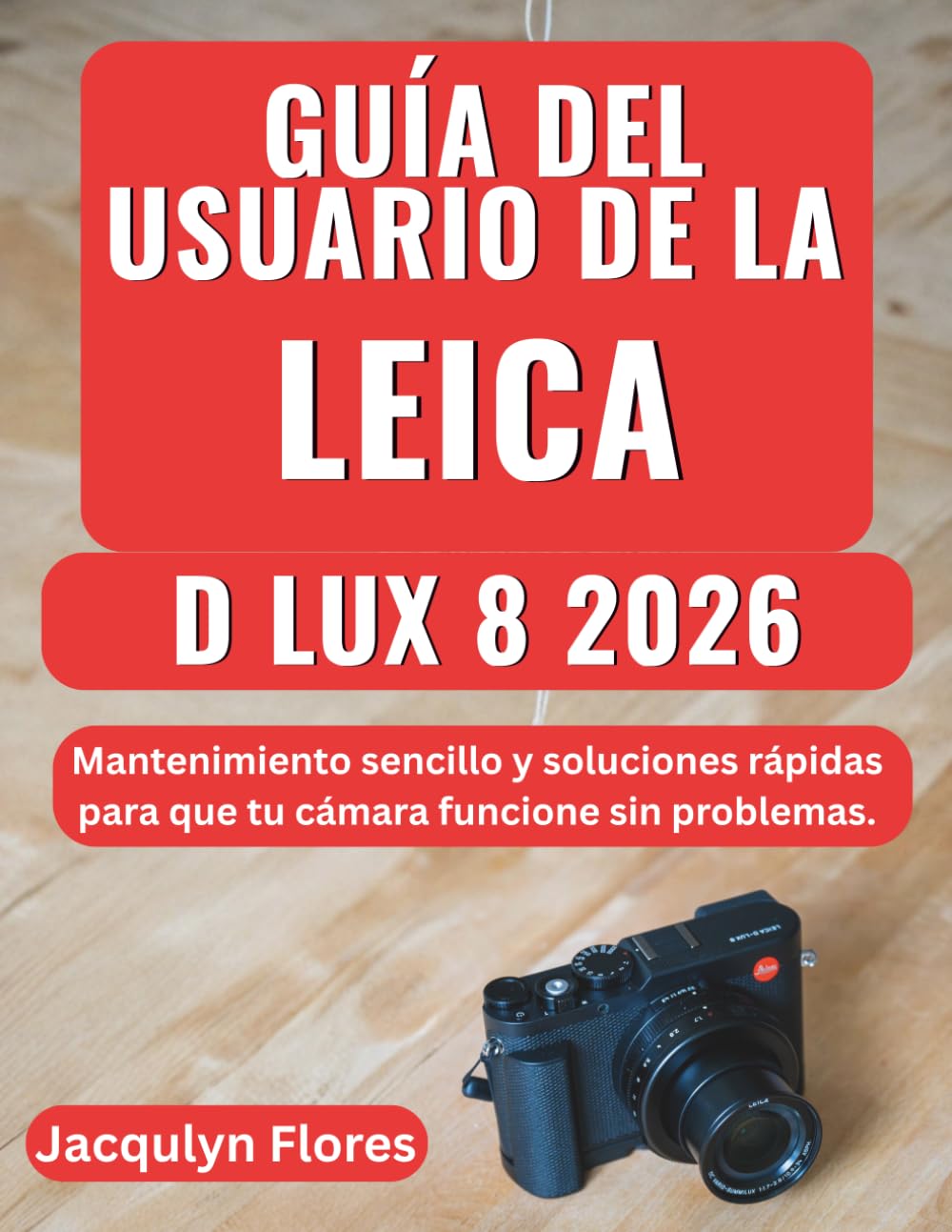Guía del usuario de la Leica D Lux 8 2026: Mantenimiento sencillo y soluciones rápidas para que tu cámara funcione sin problemas.