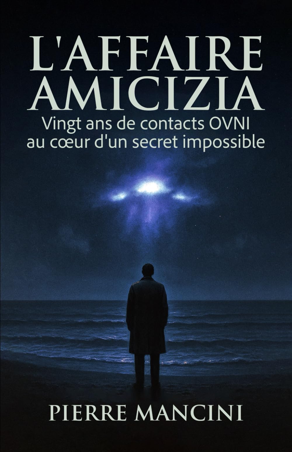 L'Aﬀaire Amicizia: Vingt ans de contacts OVNI au cœur d'un secret impossible (Dossiers OVNI Internationaux)